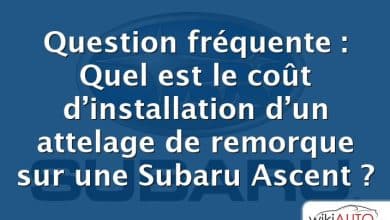 Question fréquente : Quel est le coût d’installation d’un attelage de remorque sur une Subaru Ascent ?